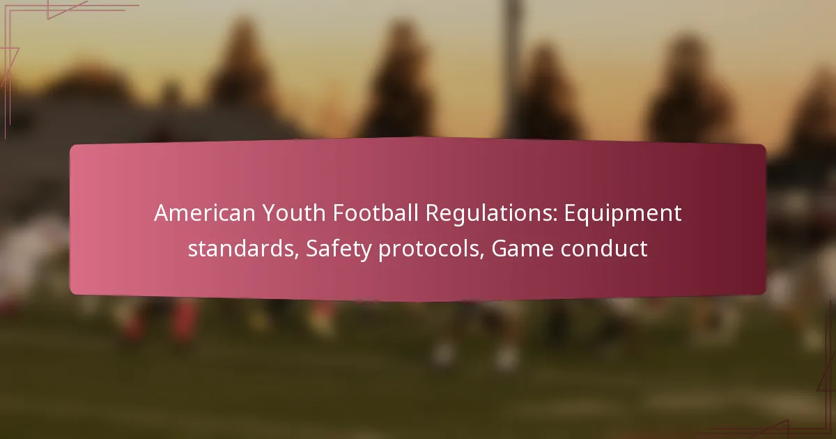 American Youth Football Regulations: Equipment standards, Safety protocols, Game conduct