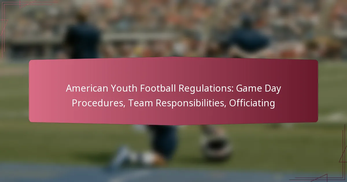 American Youth Football Regulations: Game Day Procedures, Team Responsibilities, Officiating