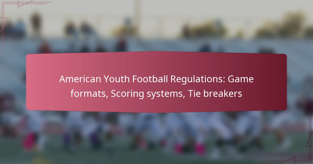 American Youth Football Regulations: Game formats, Scoring systems, Tie breakers