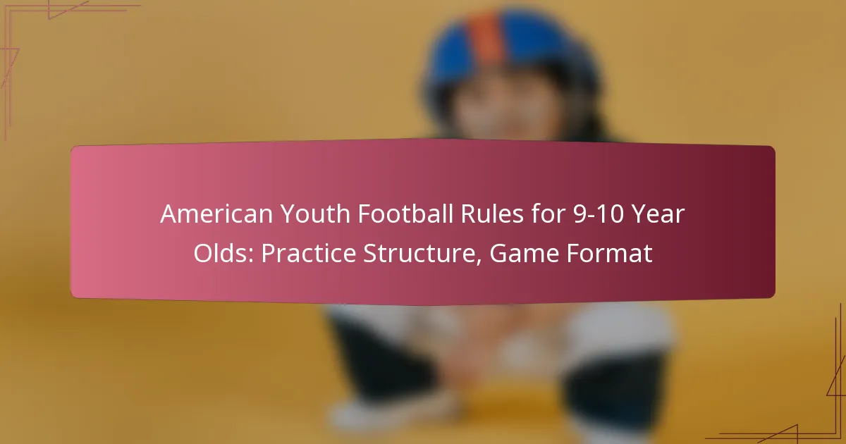 American Youth Football Rules for 9-10 Year Olds: Practice Structure, Game Format