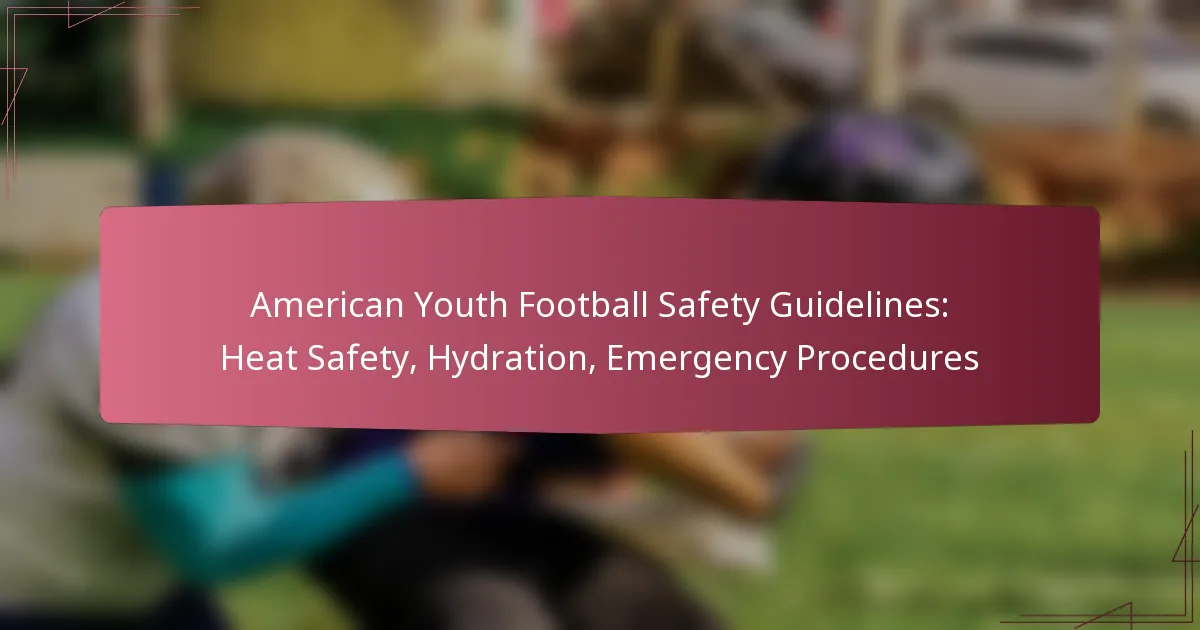 American Youth Football Safety Guidelines: Heat Safety, Hydration, Emergency Procedures