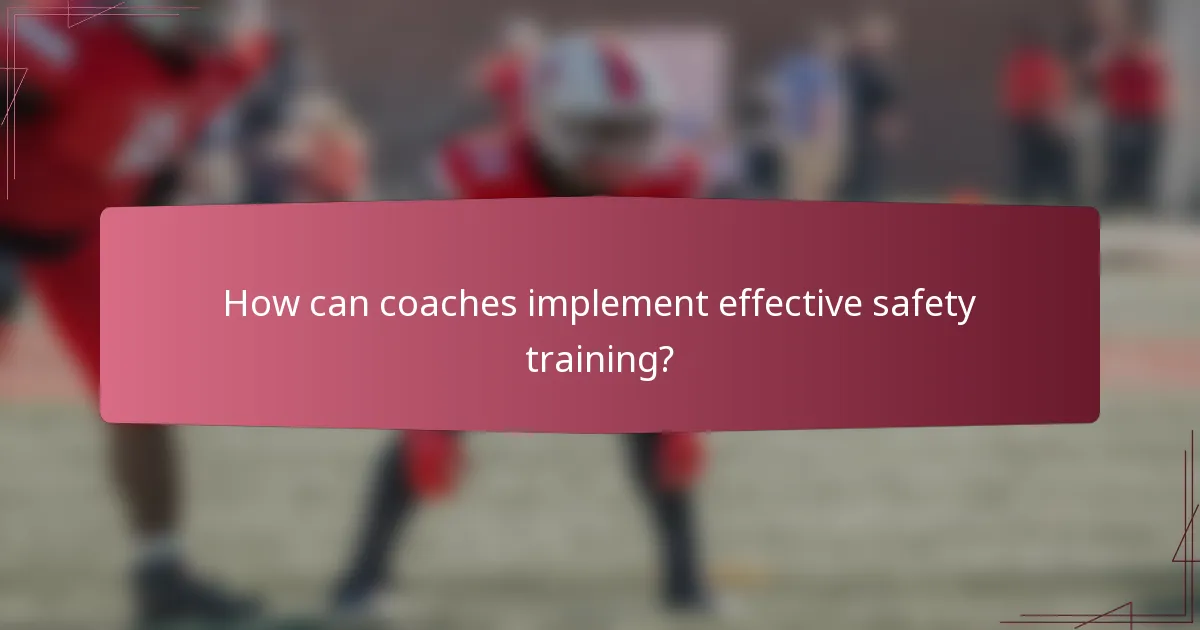 How can coaches implement effective safety training?