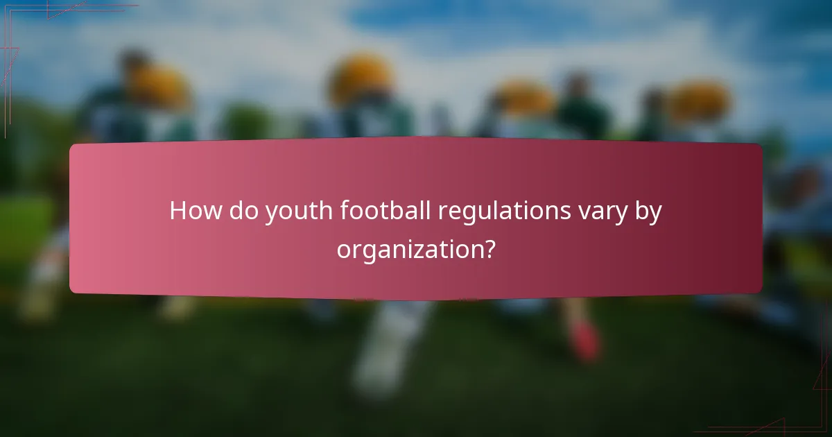 How do youth football regulations vary by organization?