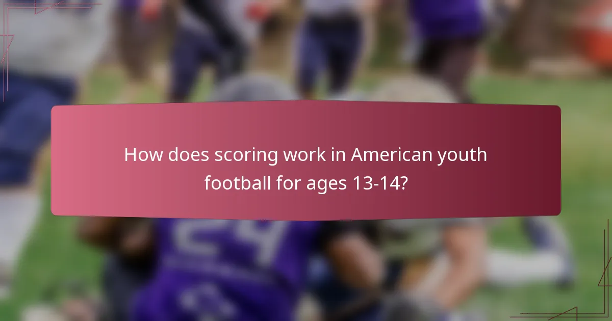 How does scoring work in American youth football for ages 13-14?