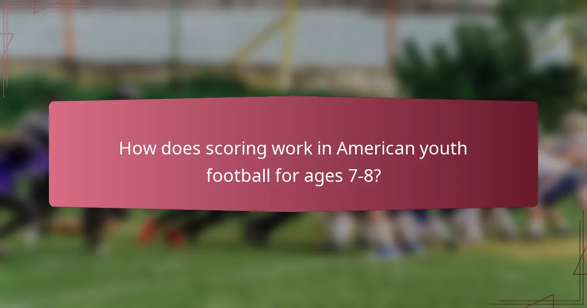How does scoring work in American youth football for ages 7-8?