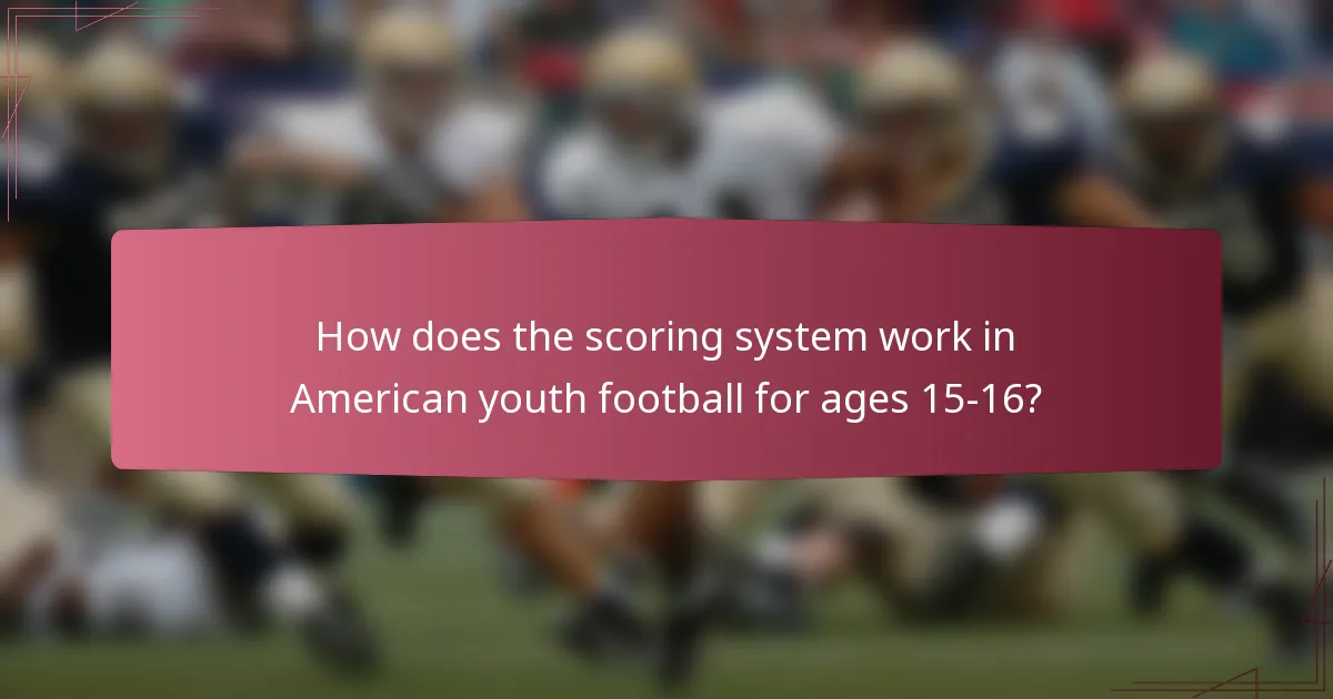How does the scoring system work in American youth football for ages 15-16?
