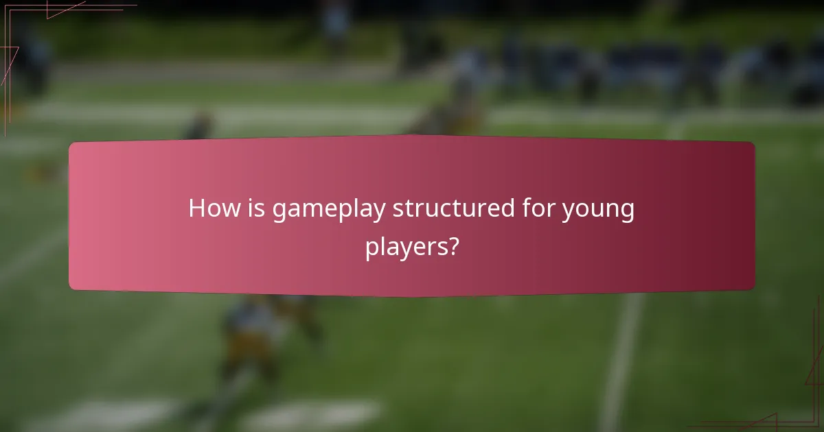 How is gameplay structured for young players?