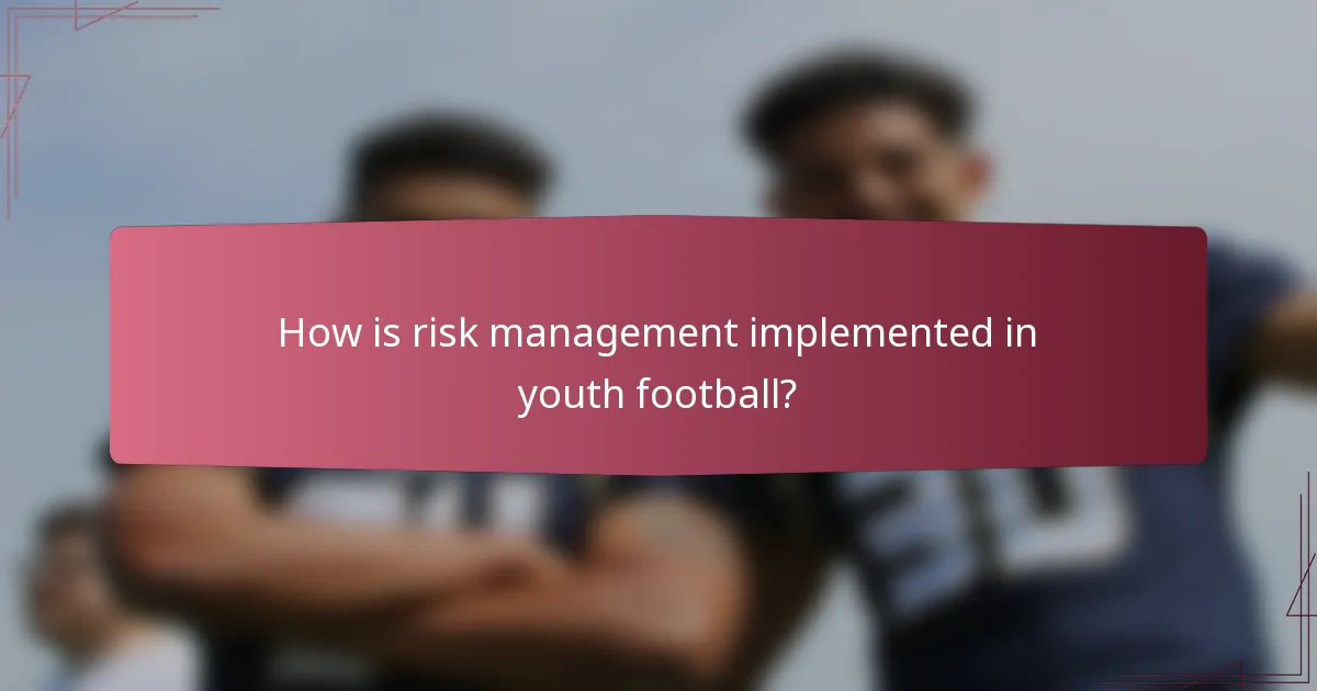 How is risk management implemented in youth football?