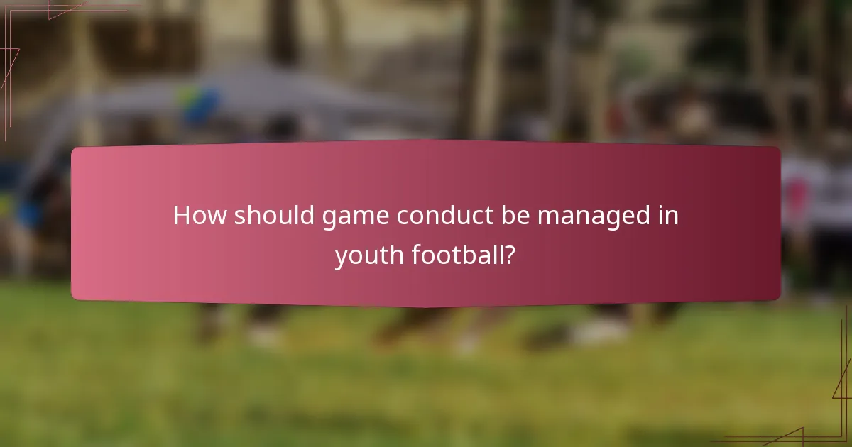 How should game conduct be managed in youth football?