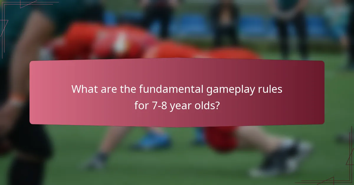 What are the fundamental gameplay rules for 7-8 year olds?