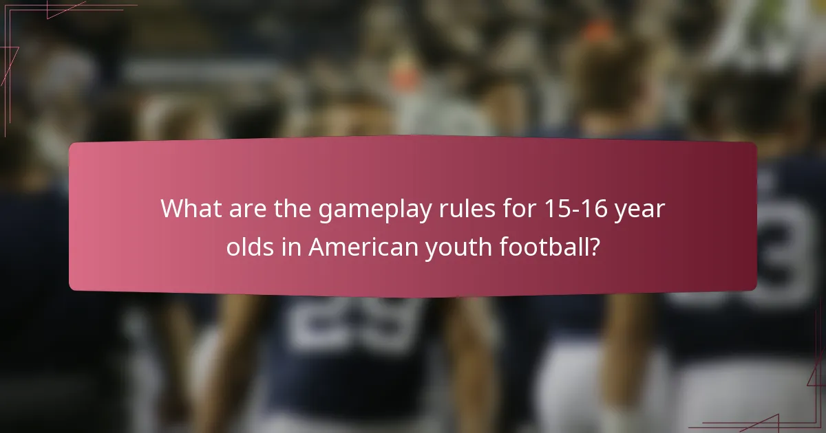 What are the gameplay rules for 15-16 year olds in American youth football?