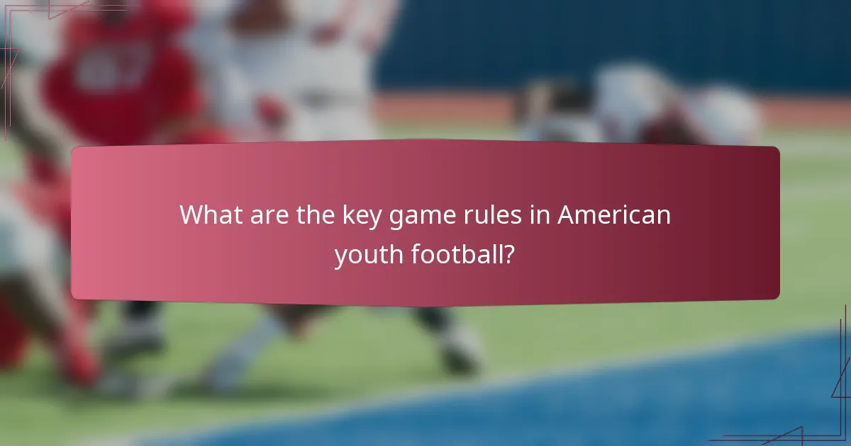 What are the key game rules in American youth football?