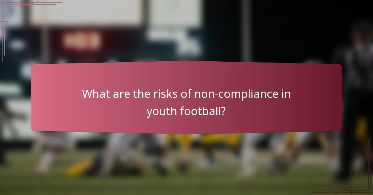 What are the risks of non-compliance in youth football?