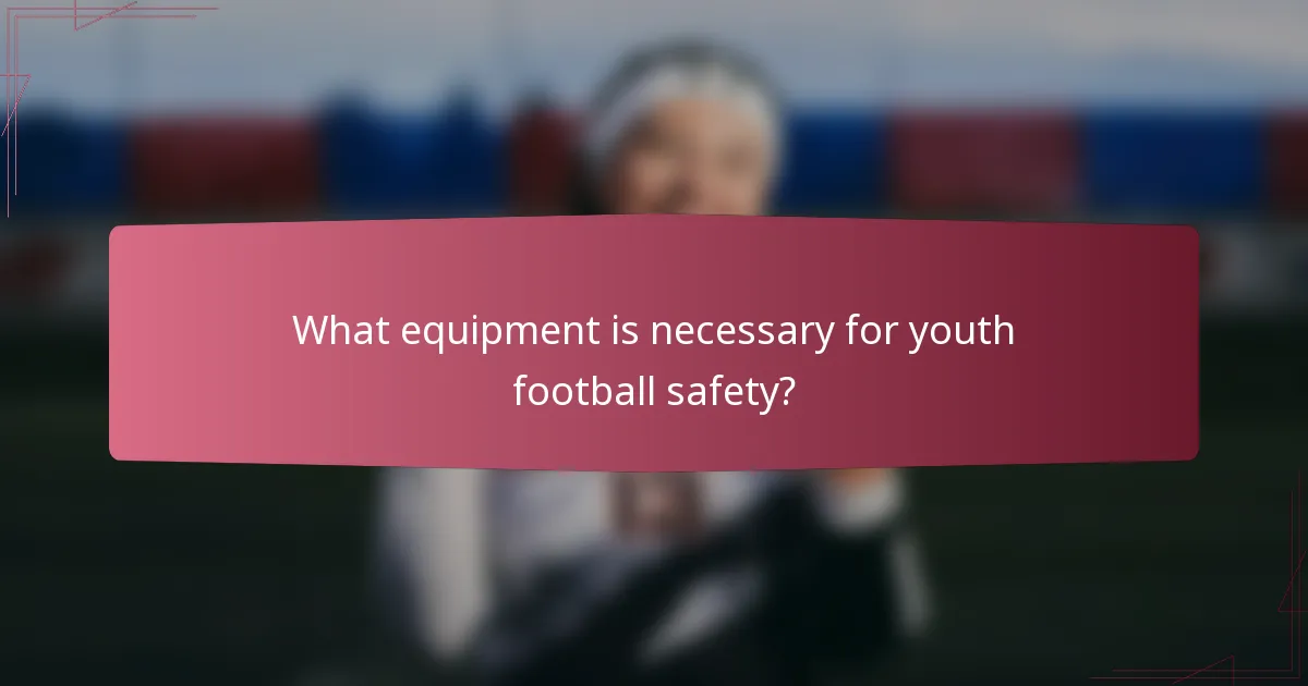 What equipment is necessary for youth football safety?