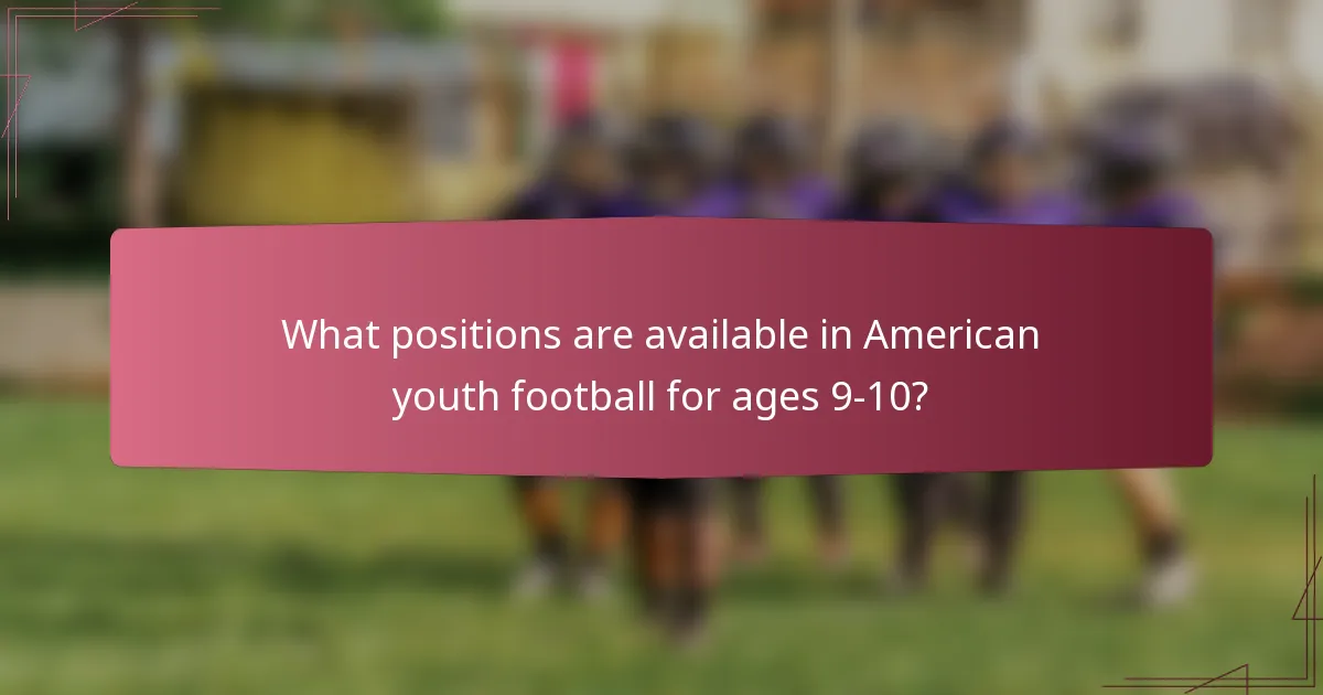 What positions are available in American youth football for ages 9-10?