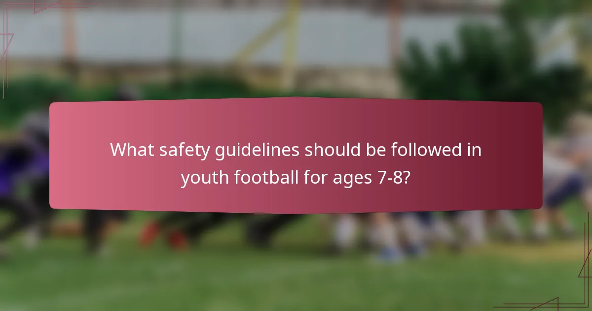 What safety guidelines should be followed in youth football for ages 7-8?