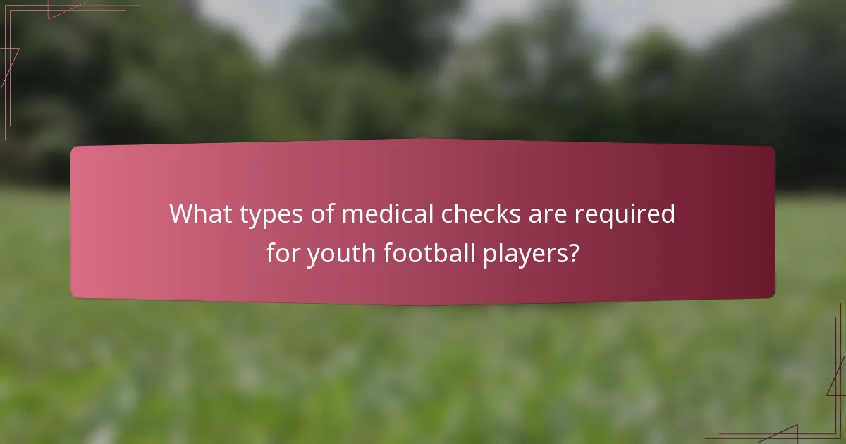 What types of medical checks are required for youth football players?