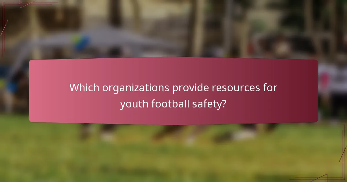Which organizations provide resources for youth football safety?