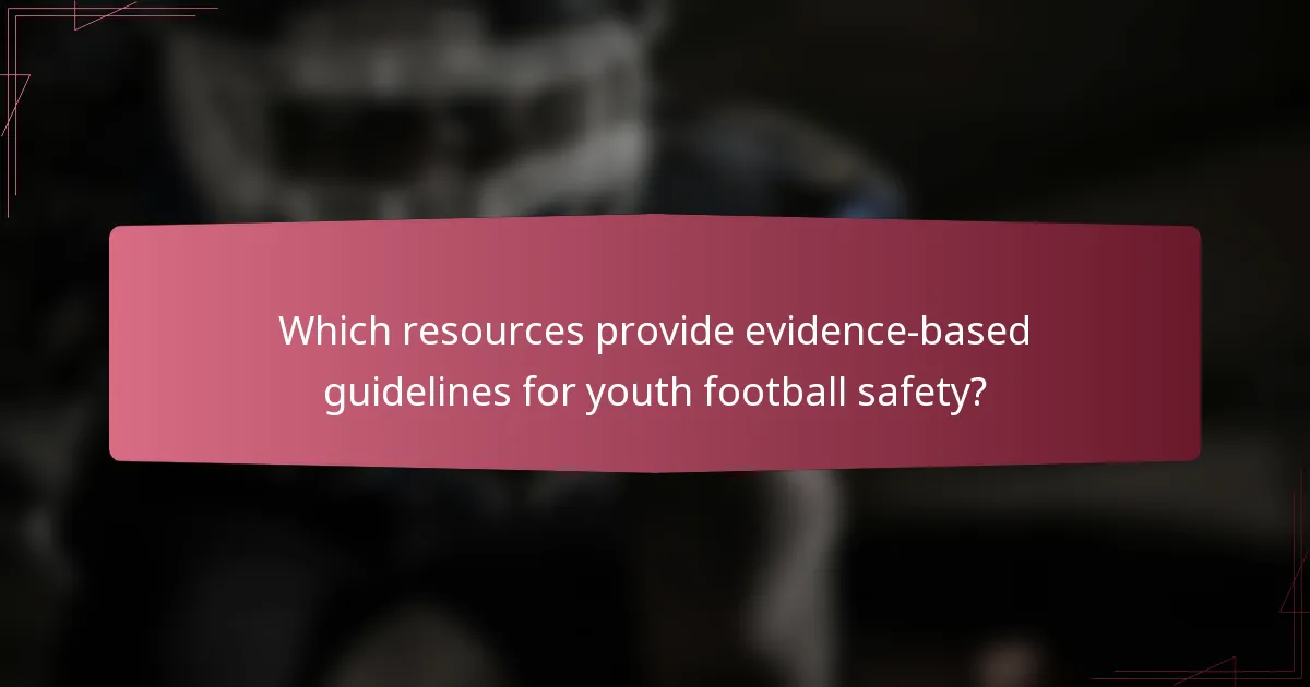 Which resources provide evidence-based guidelines for youth football safety?